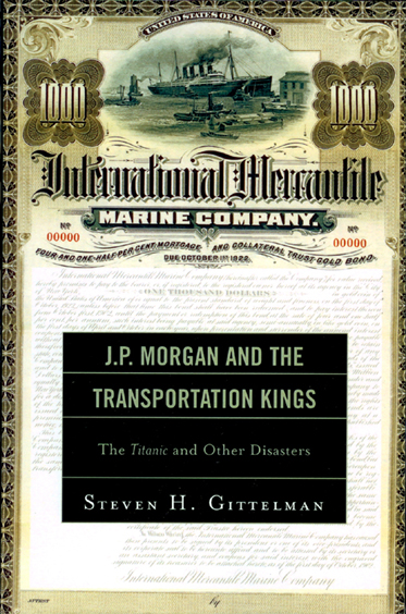 «Steven H. Gittelman, J.P. Morgan and the Transportation Kings — The Titanic and Other Disasters»